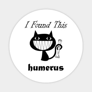 I Found This Humerus Cats Humorous pun Cat Lovers Magnet